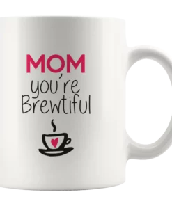 ‘Mom You are Brewtiful’ Mother’s Day Mug