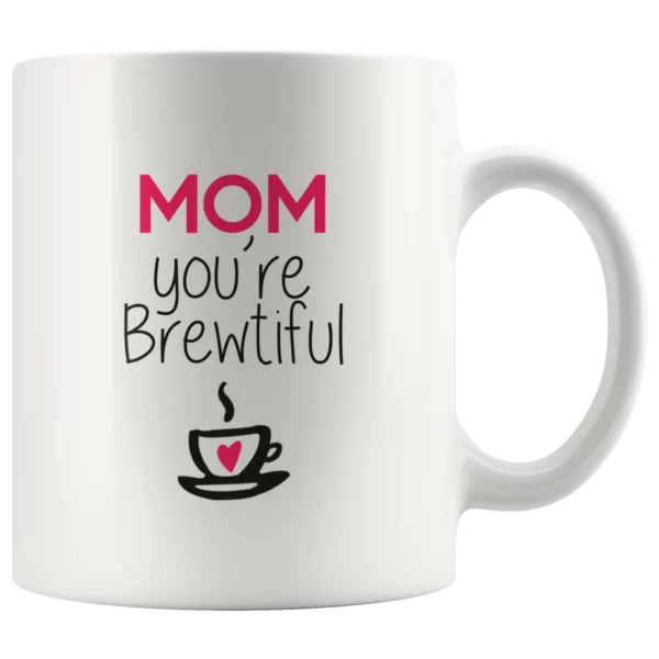 ‘Mom You are Brewtiful’ Mother’s Day Mug