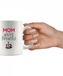 ‘Mom You are Brewtiful’ Mother’s Day Mug