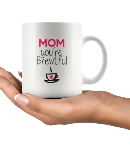 ‘Mom You are Brewtiful’ Mother’s Day Mug