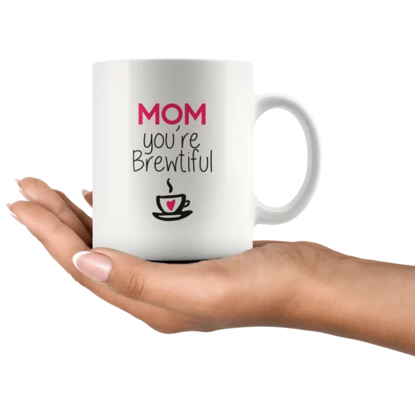 ‘Mom You are Brewtiful’ Mother’s Day Mug